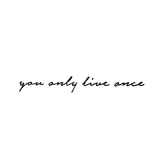 You Only Live Once