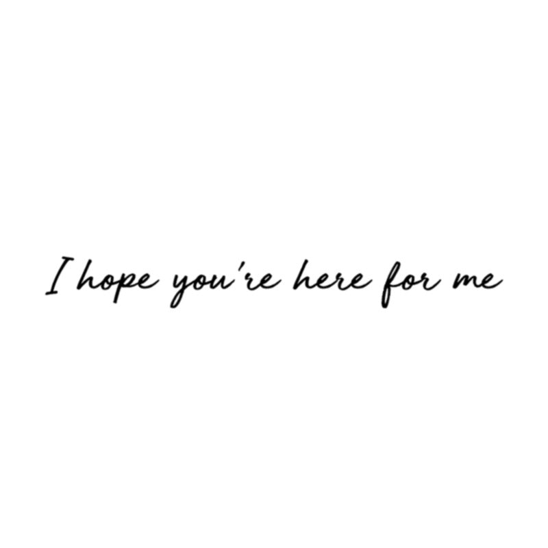 I hope you've here for me